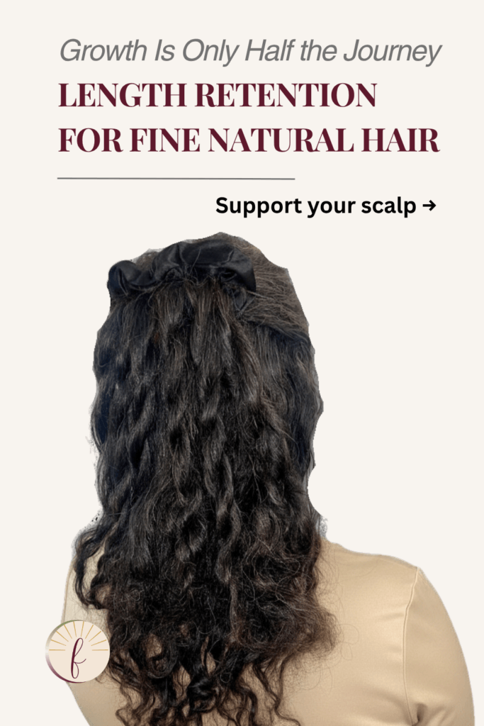 Image of the back of long natural hair with the text “Growth is only half the journey,” “Length retention for fine natural hair,” and “Support your scalp.”