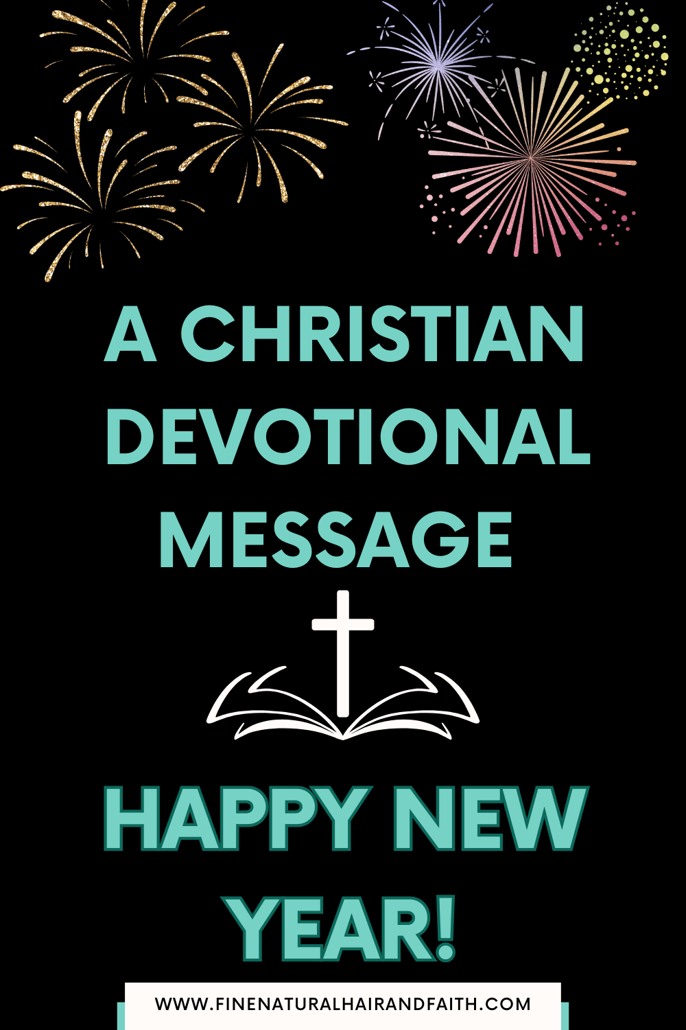 fireworks, a cross over the bible and the words a christian devotional message happy new year