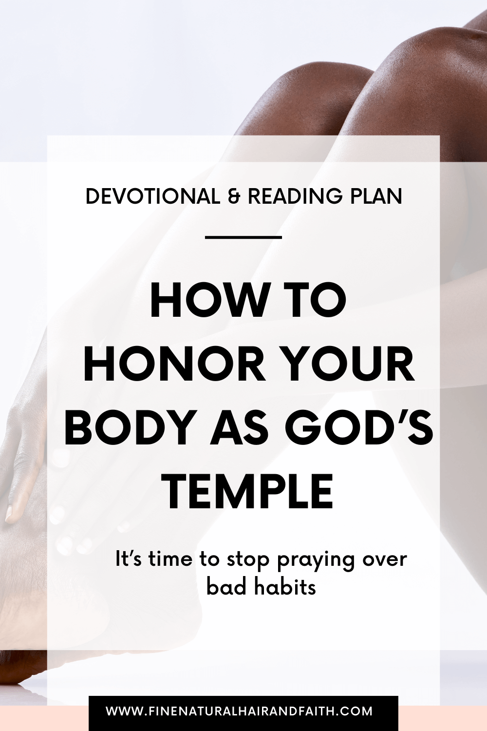 a woman's body out of frame and the words devotional and reading plan How to honor your body as God's temple Its time to stop praying over bad habits