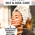 faith inspiration for your self and soul care a christian woman's weekly rhythm idea overlaying photo of a smiling woman doing self care