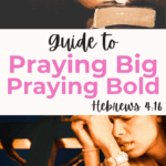 guide to learning pray big and praying bold with the scripture and two women's hands praying