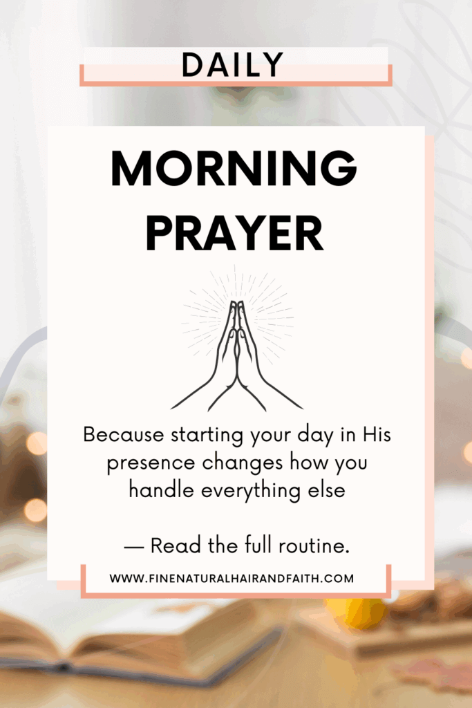 flat lay image featuring an open Bible, soft background lighting, and centered overlay text that reads: “Daily Morning Prayer – Because starting your day in His presence changes how you handle everything else. Read the full routine.