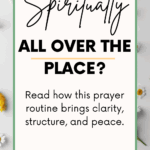Flat lay with daisies and soft colors. Text reads: “Spiritually All Over the Place? Read how this prayer routine brings clarity, structure, and peace.” Clean, modern design with a calming tone.
