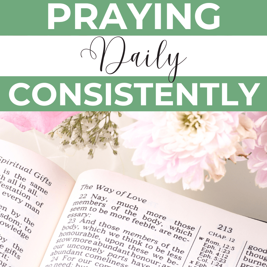 praying daily consistently written over an image of a bible
