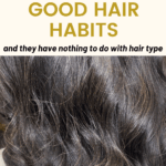 close up of healthy hair with words overlayed that say "10 good hair habits and they have nothing to do with hair type"
