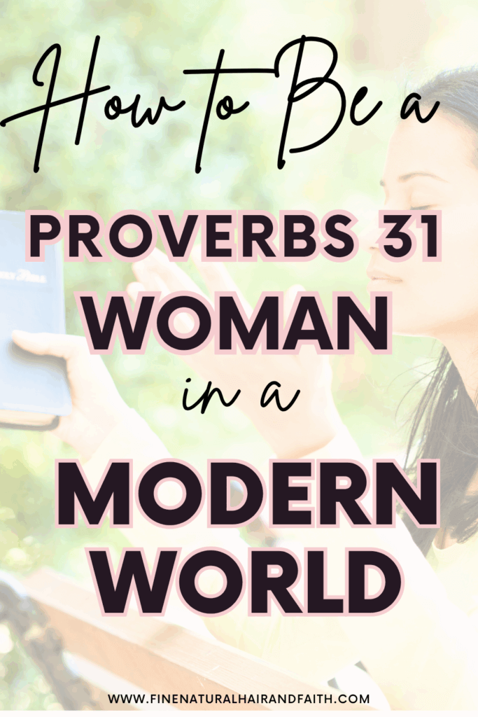 Woman sitting outside in peaceful reflection while holding a Bible, with overlaid text that says "How to Be a Proverbs 31 Woman in a Modern World," capturing themes of Christian womanhood, faith, and biblical living today.