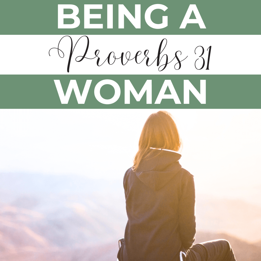 being a proverbs 31 woman words overlaying an image of a woman with her back turned looking at the sun