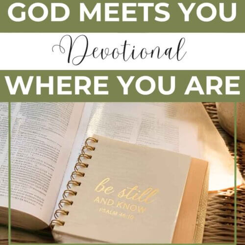 graphic for a Christian devotional featuring an open Bible and “Be Still and Know” journal, with the text “God Meets You Where You Are” in olive green and white.