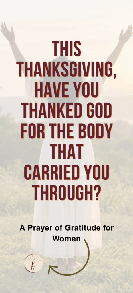 Graphic showing a woman in a white dress from behind, standing outdoors with both arms raised. Burgundy text asks, “This Thanksgiving, have you thanked God for the body that carried you through?” Below: “A Prayer of Gratitude for Women,” with a curved arrow and small circular logo.
